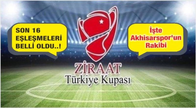 SON 16’DA AKHİSARSPOR’UN  İLK RAKİBİ  KAYSERİSPOR