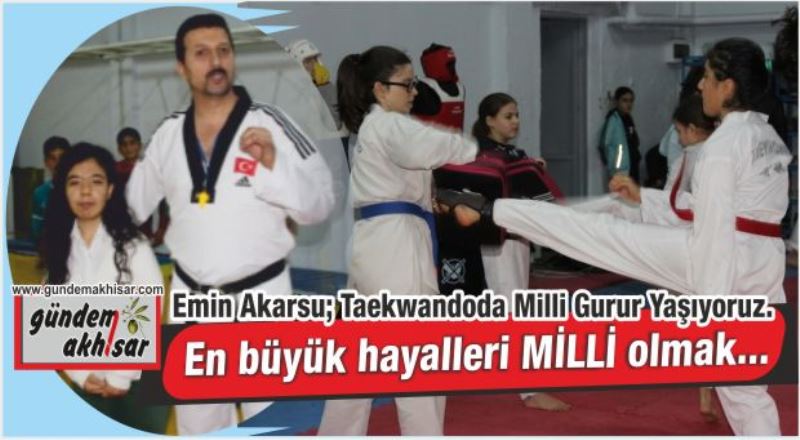 Emin Akarsu; Taekwandoda Milli Gurur Yaşıyoruz.