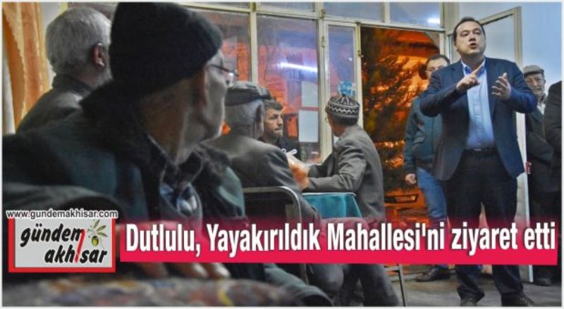 Dutlulu, Yayakırıldık Mahallesi’ni ziyaret etti