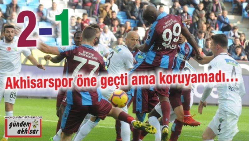 Akhisarspor Trabzon’dan eli boş döndü…