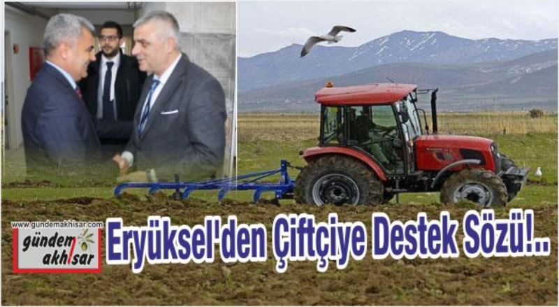 Eryüksel; Çiftçimize her türlü desteği vermeye hazırız…