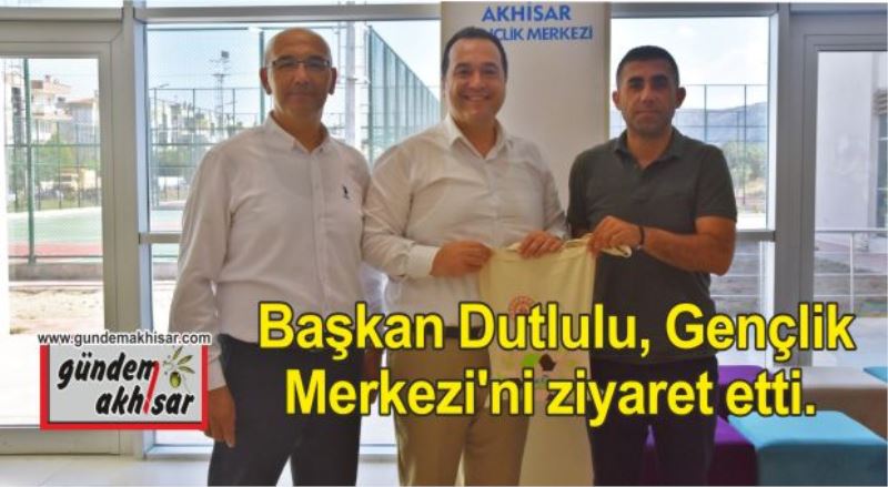 Başkan Dutlulu, Gençlik Merkezi’ni ziyaret etti.