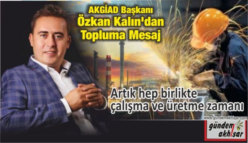 Artık hep birlikte çalışma ve üretme zamanı