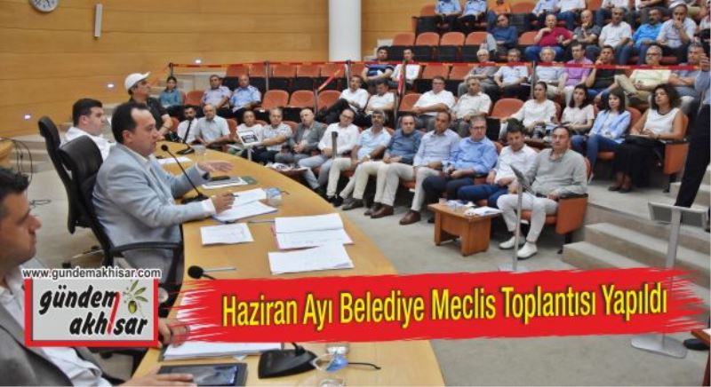 Akhisar Belediyesi Haziran ayı meclis toplantısı yapıldı.