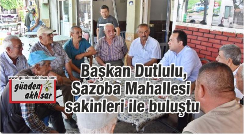 Başkan Dutlulu, Sazoba Mahallesi sakinleri ile buluştu