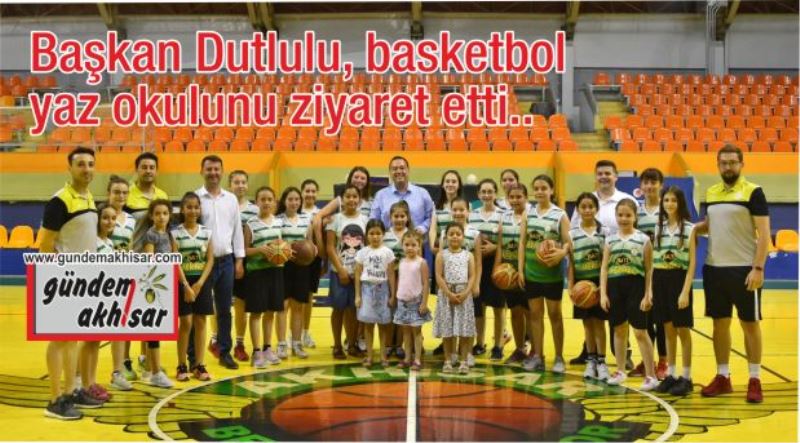 Başkan Dutlulu, basketbol yaz okulunu ziyaret etti