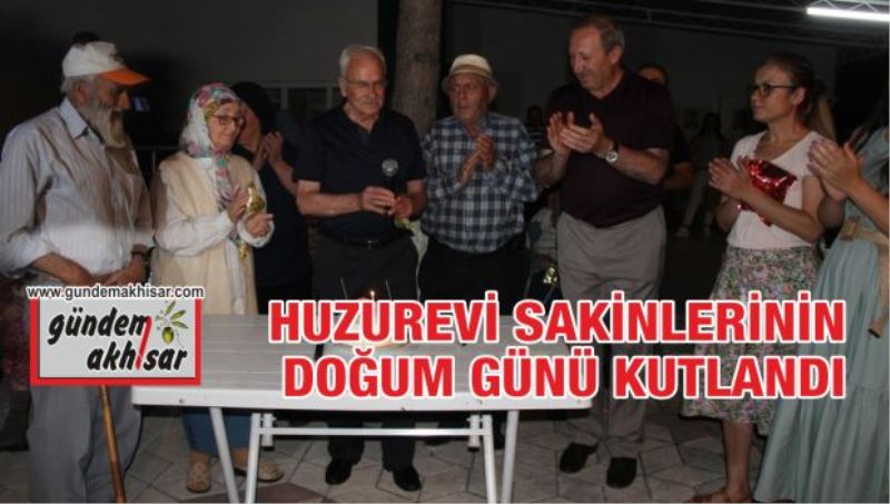 HUZUREVİ SAKİNLERİNİN DOĞUM GÜNÜ KUTLANDI