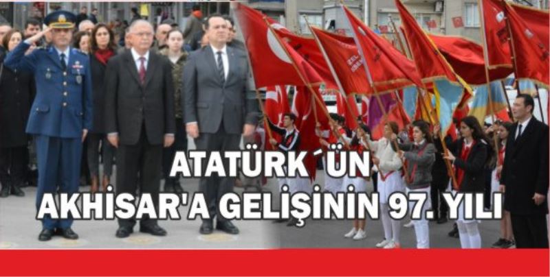 Atatürk’ün Akhisar’a Gelişinin 97. Yılı Kutlandı…