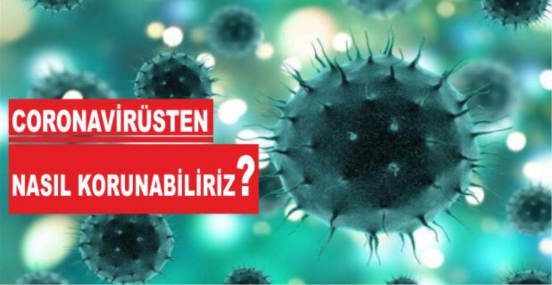 CORONAVİRÜSTEN NASIL KORUNABİLİRİZ…