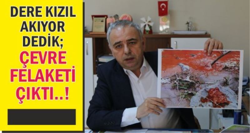 DERE KIZIL AKIYOR DEDİK, ÇEVRE FELAKETİ ÇIKTI..!