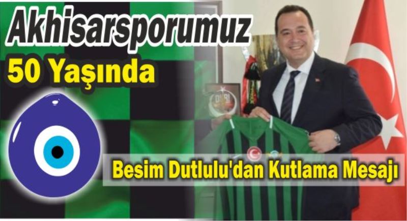 Besim Dutlulu’dan Akhisarspor’a 50. Yıl Kutlaması