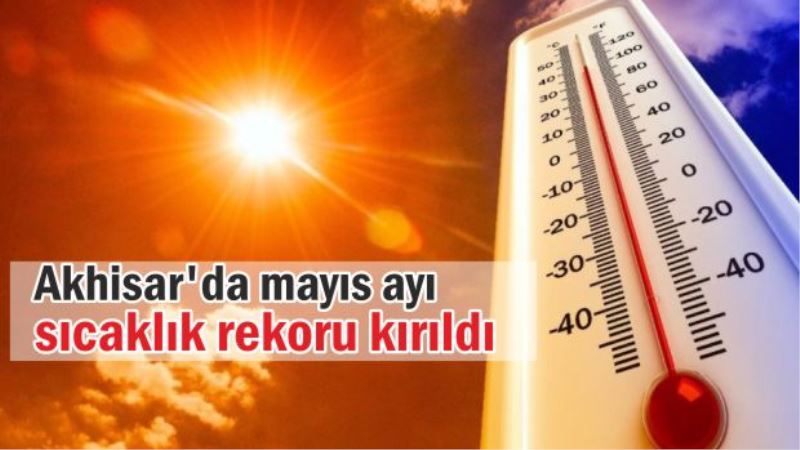 Akhisar’da Son Yılların En Sıcak Mayıs Ayı