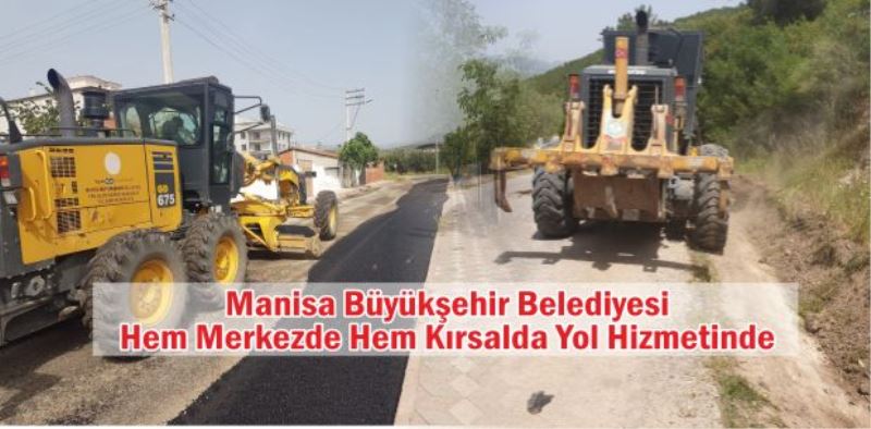 Büyükşehir Belediyesi  Akhisar merkez ve kırsal mahallerinde yol hizmetlerine devam ediyor.