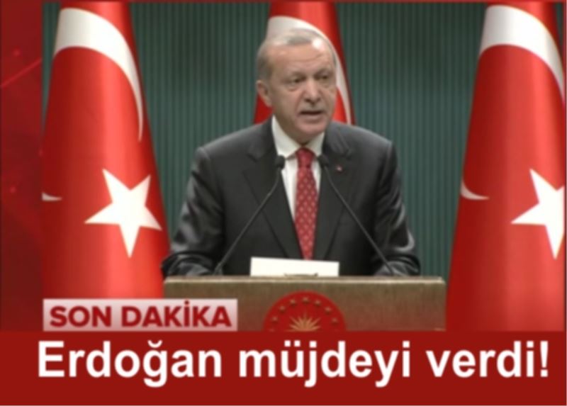 Yeni Normal Yaşamda Müjdeleri Cumhurbaşkanı Erdoğan Verdi…!