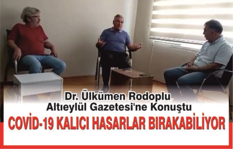 Dr. Ülkümen Rodoplu; “Covid-19 kalıcı hasarlar bırakabiliyor”