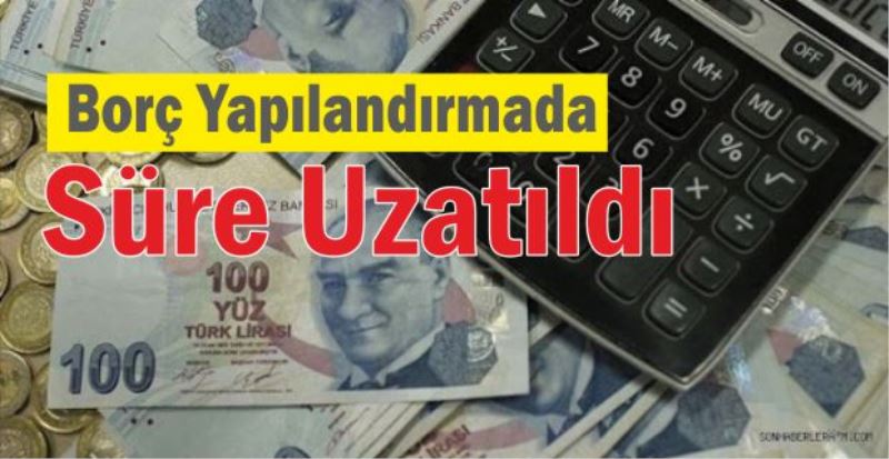 Borç Yapılandırma Başvuru Süresi Uzatıldı.