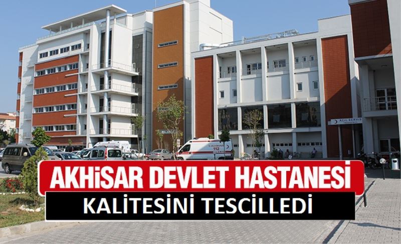 Akhisar Devlet Hastanesi Kalitesini Tescilledi