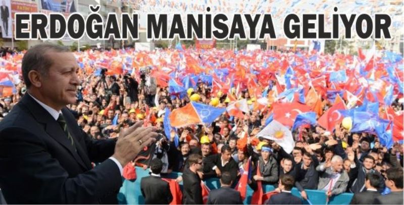 CUMHURBAŞKANI ERDOĞAN MANİSA’YA GELİYOR